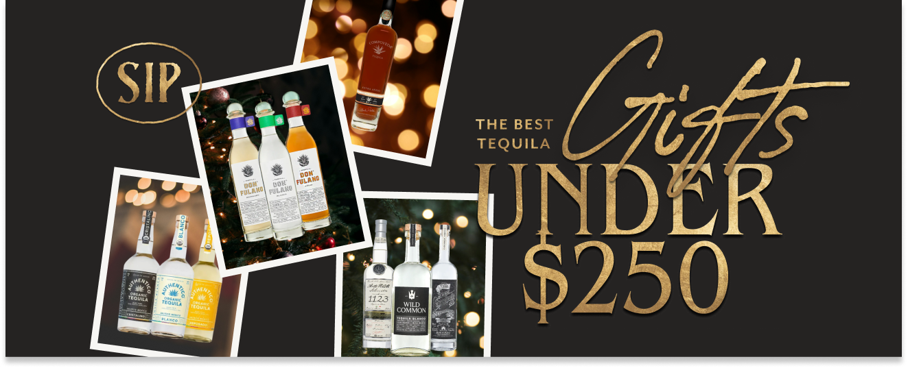 Sip’s Best Tequila Gifts Under $250