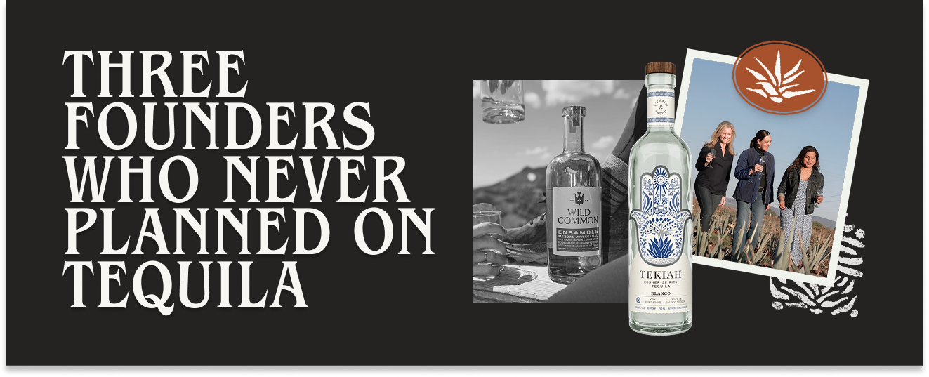 BEFORE THE BOTTLE: THREE FOUNDERS WHO NEVER PLANNED ON TEQUILA