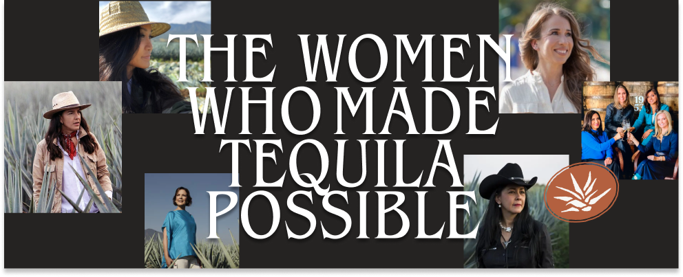 Women in Tequila: The Makers, Pioneers & Brands Changing the Industry