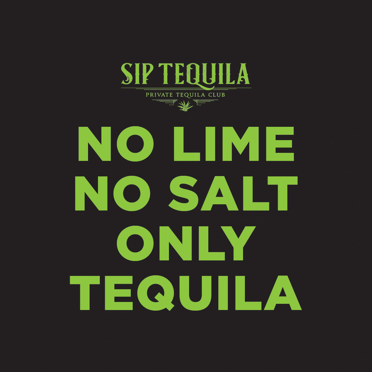 No Salt No Lime Only Tequila