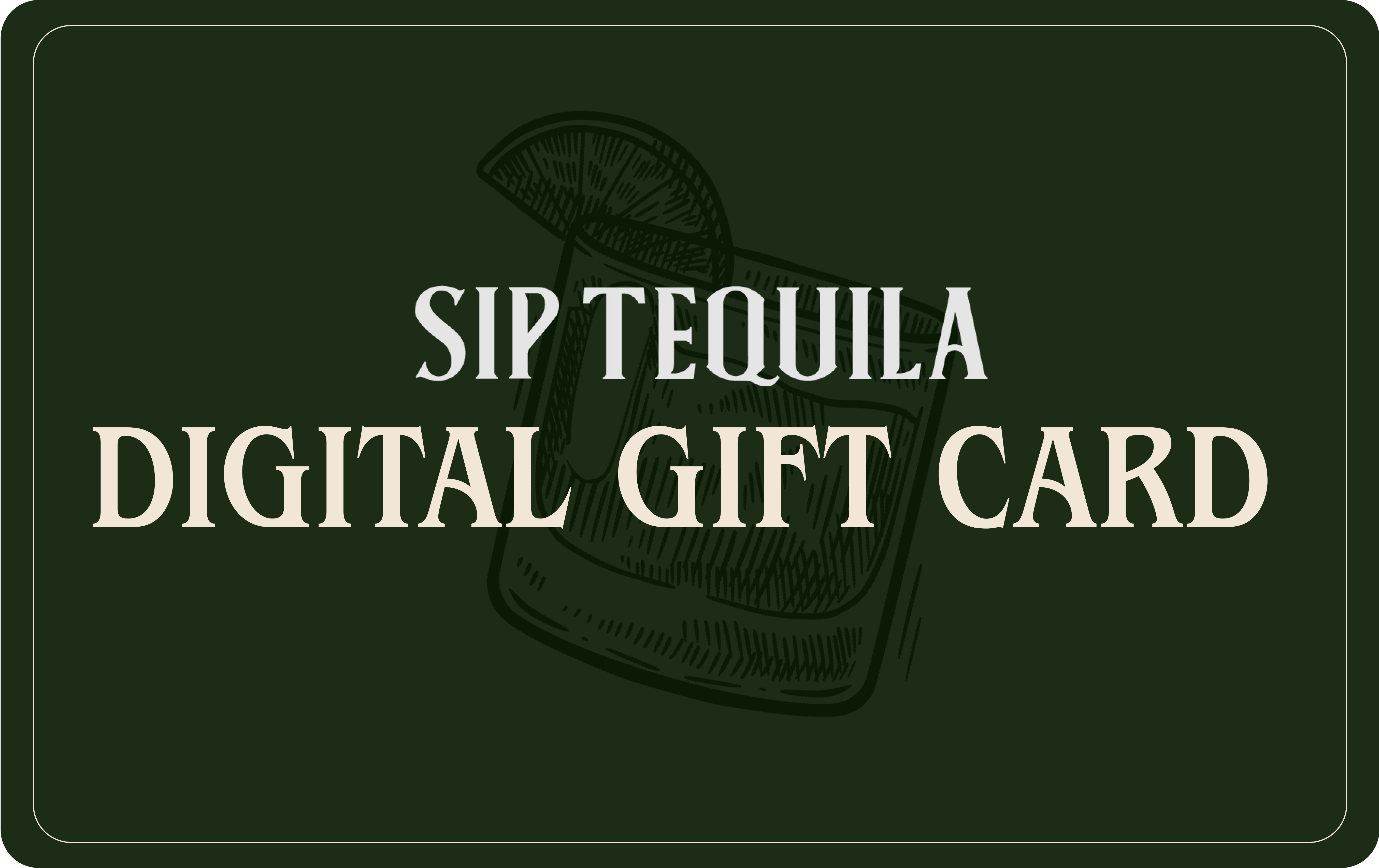 Sip Tequila Digital Gift Card